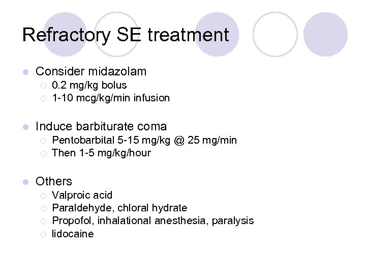 Refractory SE treatment l Consider midazolam ¡ ¡ l Induce barbiturate coma ¡ ¡