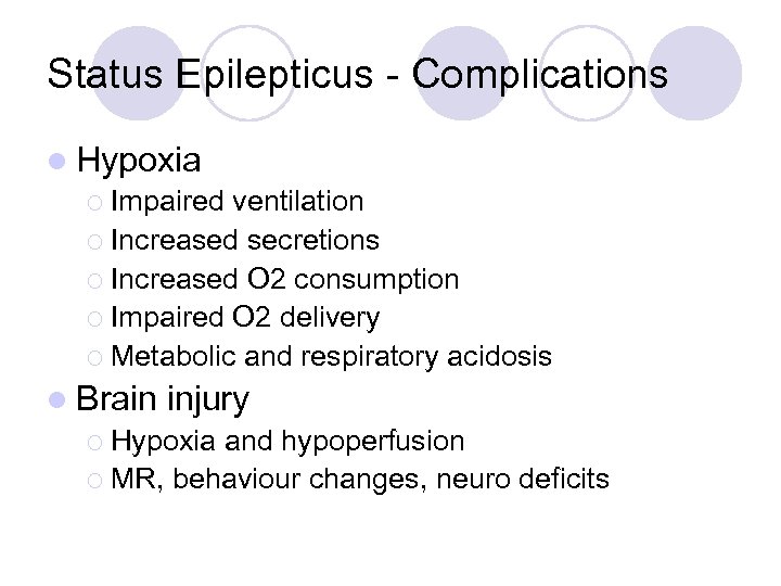 Status Epilepticus - Complications l Hypoxia ¡ Impaired ventilation ¡ Increased secretions ¡ Increased