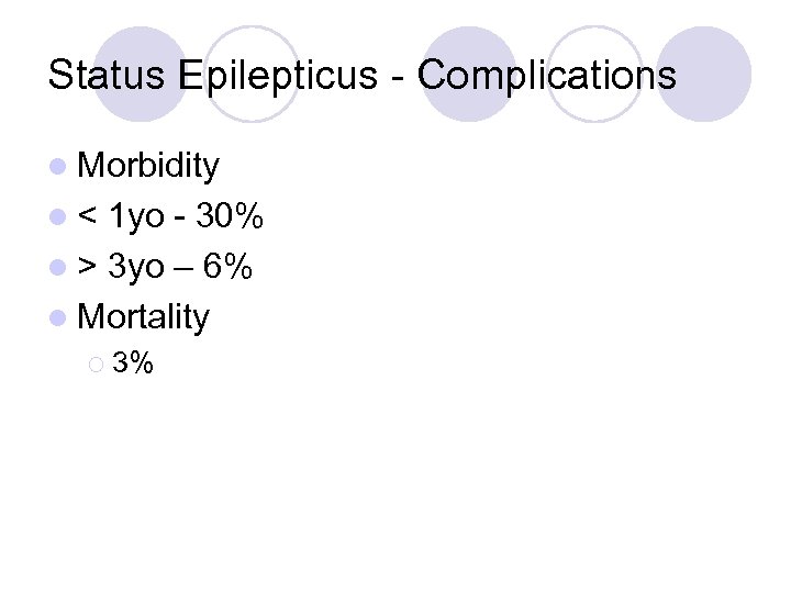 Status Epilepticus - Complications l Morbidity l< 1 yo - 30% l > 3