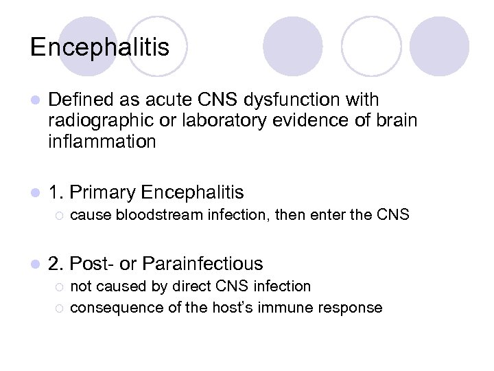 Encephalitis l Defined as acute CNS dysfunction with radiographic or laboratory evidence of brain