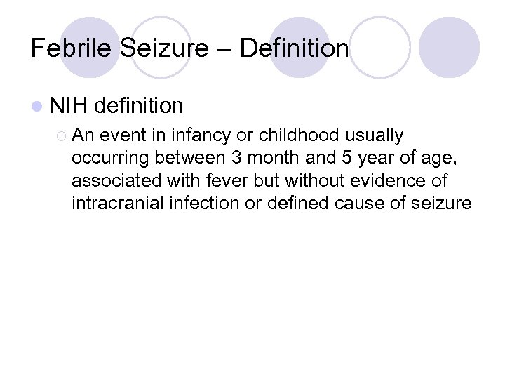 Febrile Seizure – Definition l NIH definition ¡ An event in infancy or childhood