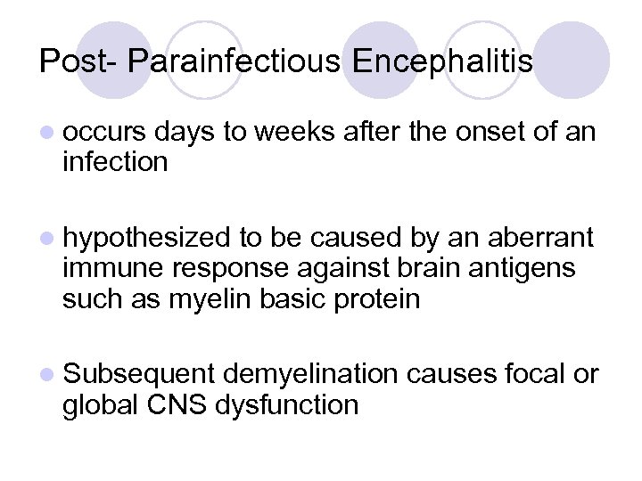 Post- Parainfectious Encephalitis l occurs days to weeks after the onset of an infection