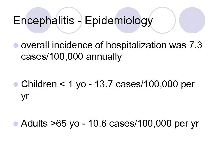 Encephalitis - Epidemiology l overall incidence of hospitalization was 7. 3 cases/100, 000 annually