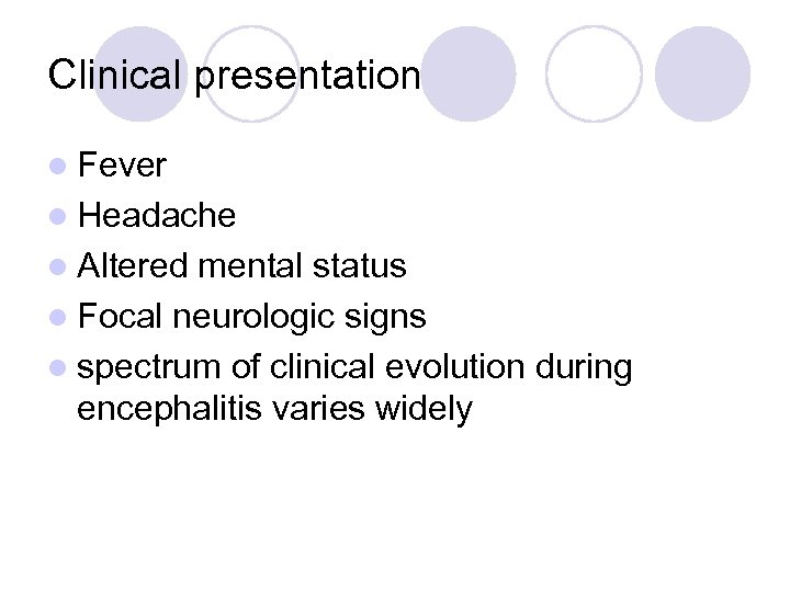Clinical presentation l Fever l Headache l Altered mental status l Focal neurologic signs