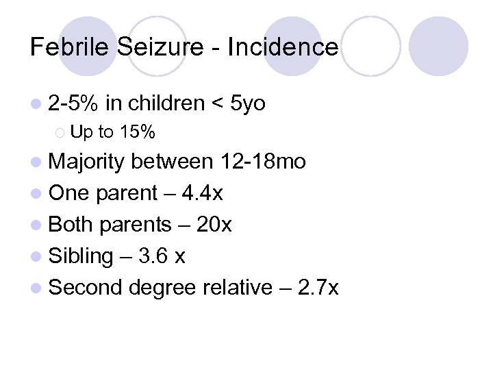 Febrile Seizure - Incidence l 2 -5% ¡ Up in children < 5 yo