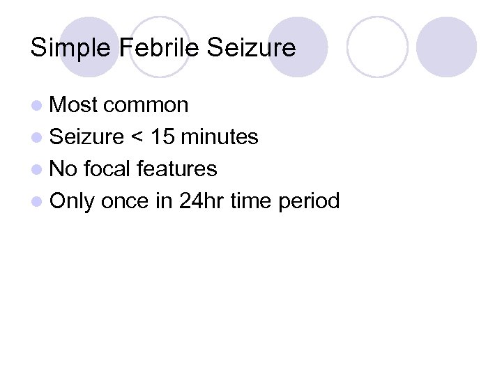 Simple Febrile Seizure l Most common l Seizure < 15 minutes l No focal