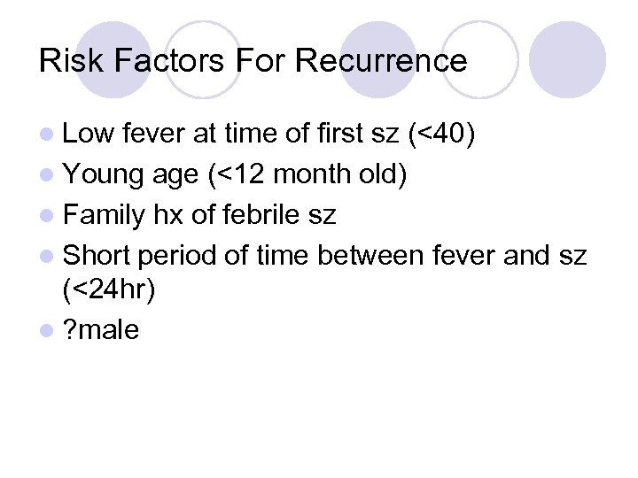 Risk Factors For Recurrence l Low fever at time of first sz (<40) l