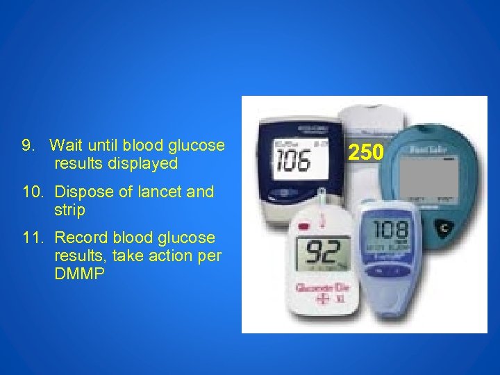 9. Wait until blood glucose results displayed 10. Dispose of lancet and strip 11.