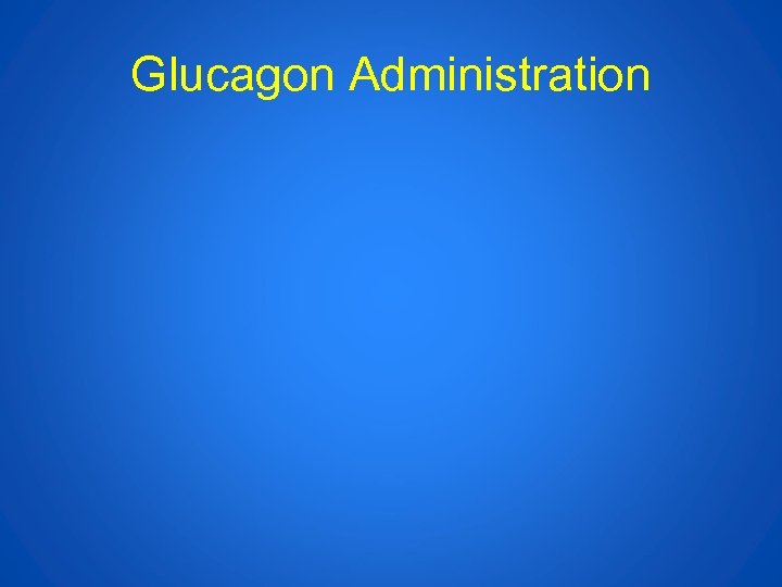 Glucagon Administration 