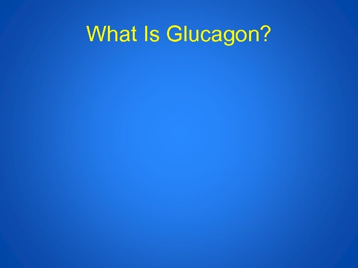 What Is Glucagon? 