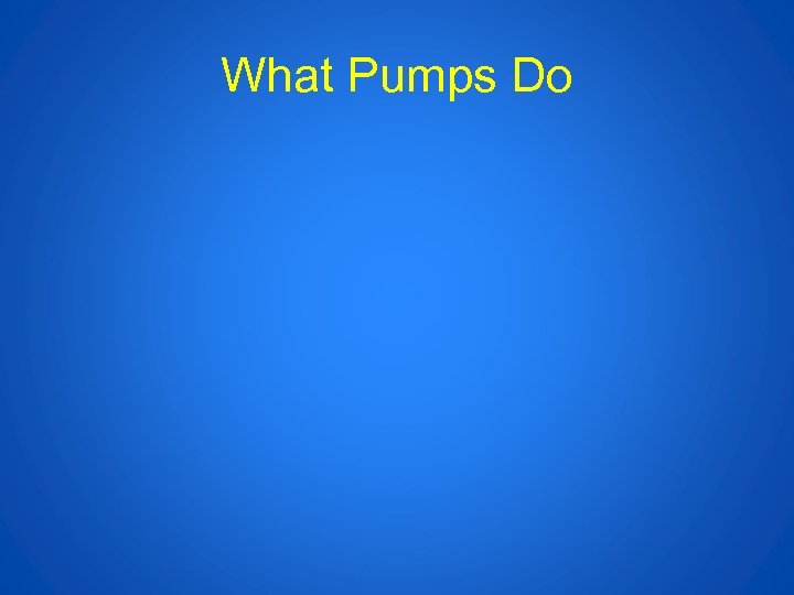 What Pumps Do 