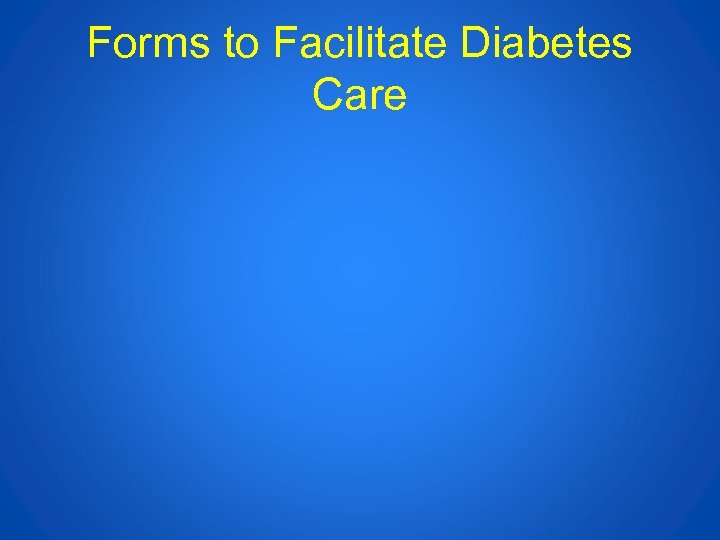 Forms to Facilitate Diabetes Care 