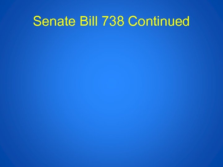 Senate Bill 738 Continued 