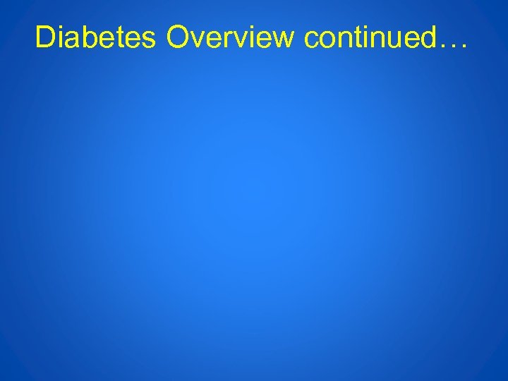 Diabetes Overview continued… 