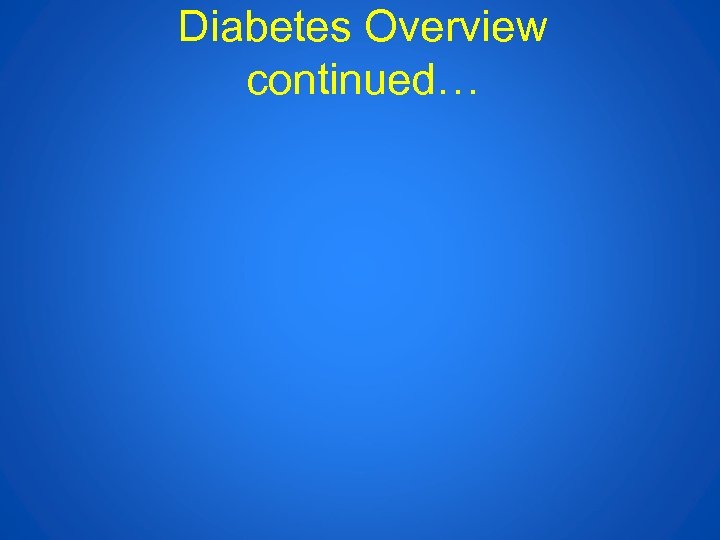 Diabetes Overview continued… 