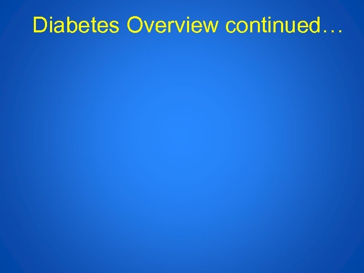 Diabetes Overview continued… 