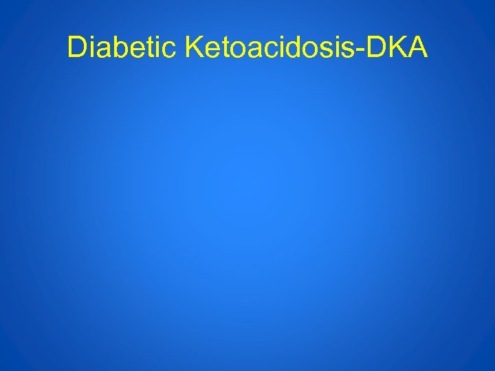 Diabetic Ketoacidosis-DKA 