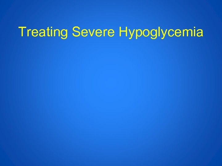 Treating Severe Hypoglycemia 