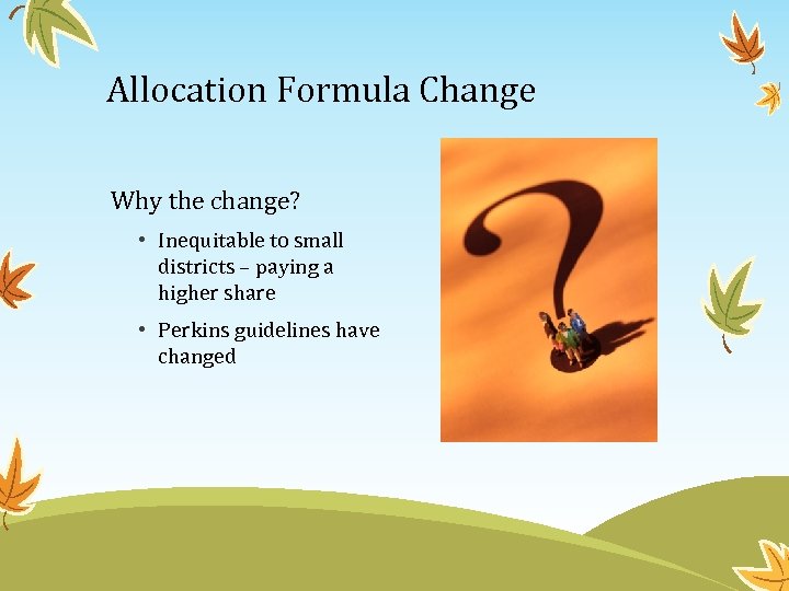 Allocation Formula Change Why the change? • Inequitable to small districts – paying a