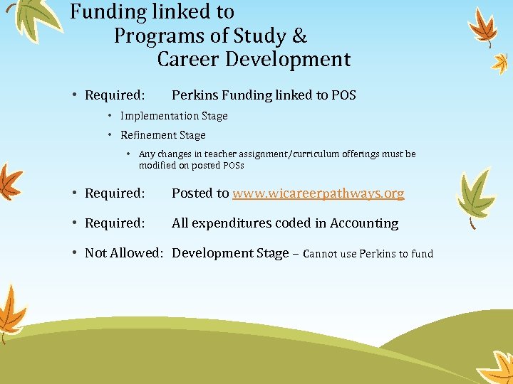 Funding linked to Programs of Study & Career Development • Required: Perkins Funding linked