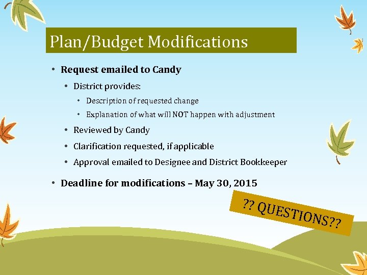 Plan/Budget Modifications • Request emailed to Candy • District provides: • Description of requested