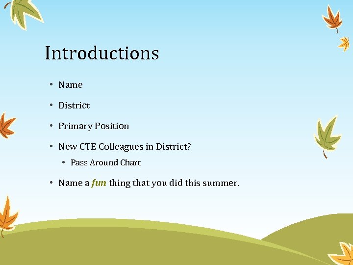 Introductions • Name • District • Primary Position • New CTE Colleagues in District?