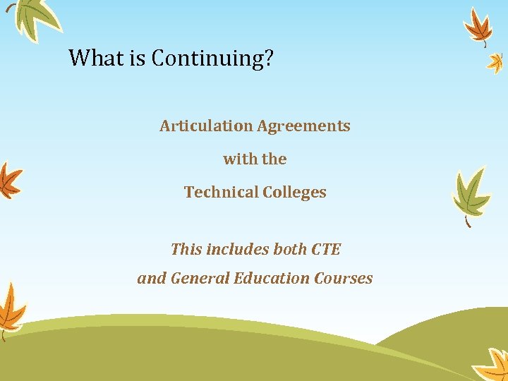What is Continuing? Articulation Agreements with the Technical Colleges This includes both CTE and
