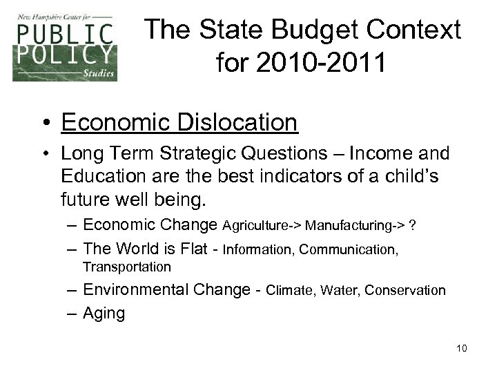 The State Budget Context for 2010 -2011 • Economic Dislocation • Long Term Strategic