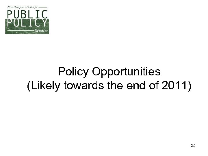 Policy Opportunities (Likely towards the end of 2011) 34 