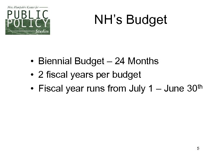 NH’s Budget • Biennial Budget – 24 Months • 2 fiscal years per budget