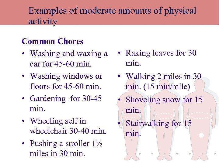 Examples of moderate amounts of physical activity Common Chores • Washing and waxing a