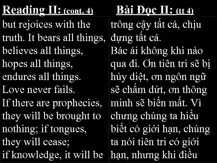 Reading II: (cont. 4) but rejoices with the truth. It bears all things, believes
