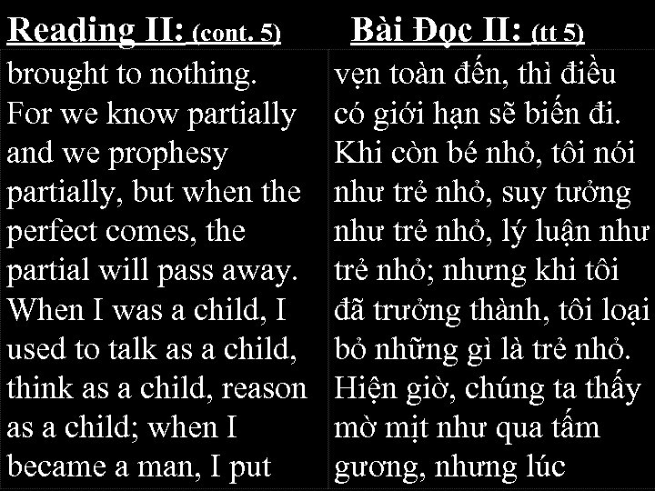 Reading II: (cont. 5) brought to nothing. For we know partially and we prophesy