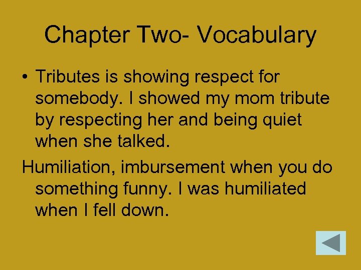 Chapter Two- Vocabulary • Tributes is showing respect for somebody. I showed my mom