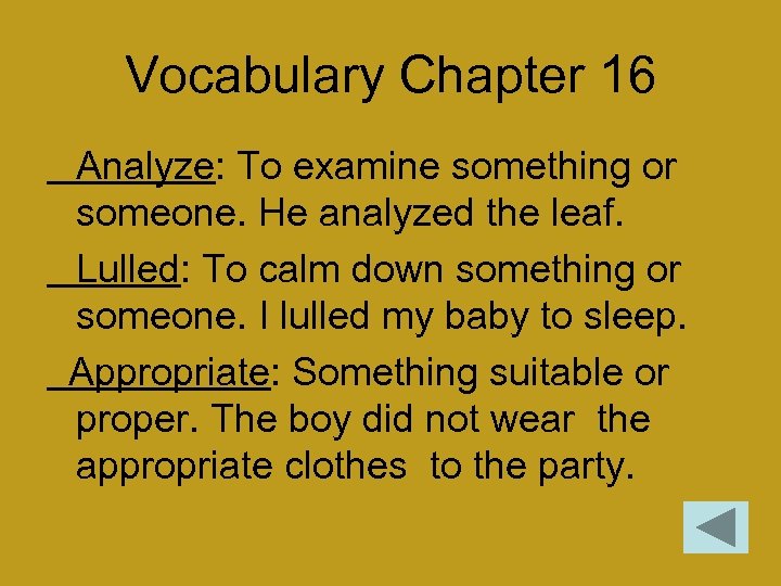 Vocabulary Chapter 16 Analyze: To examine something or someone. He analyzed the leaf. Lulled: