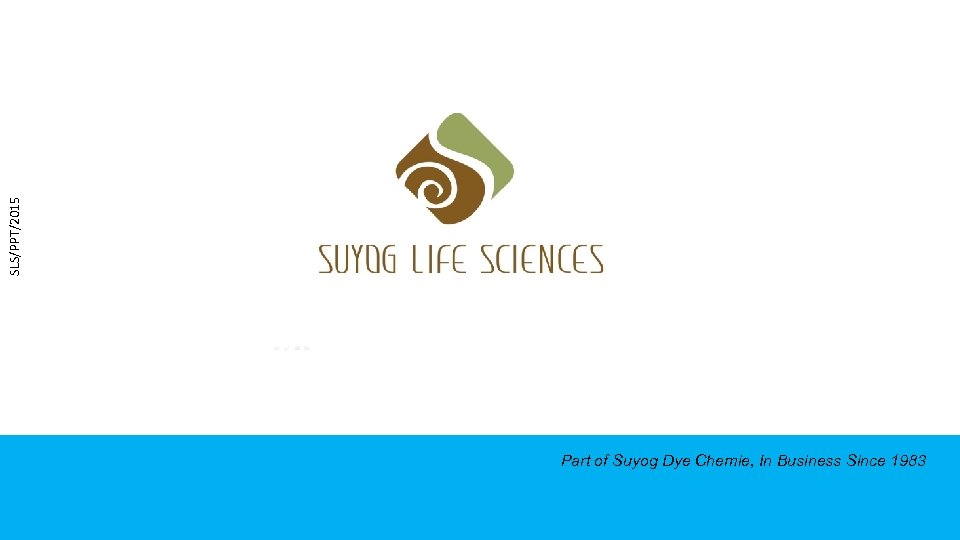 SLS/PPT/2015 Part of Suyog Dye Chemie, In Business Since 1983 