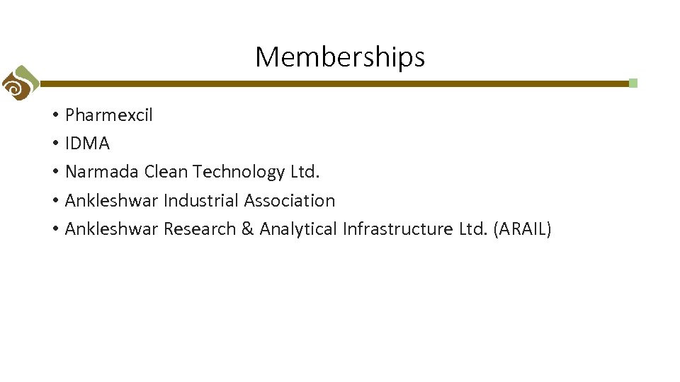 Memberships • Pharmexcil • IDMA • Narmada Clean Technology Ltd. • Ankleshwar Industrial Association