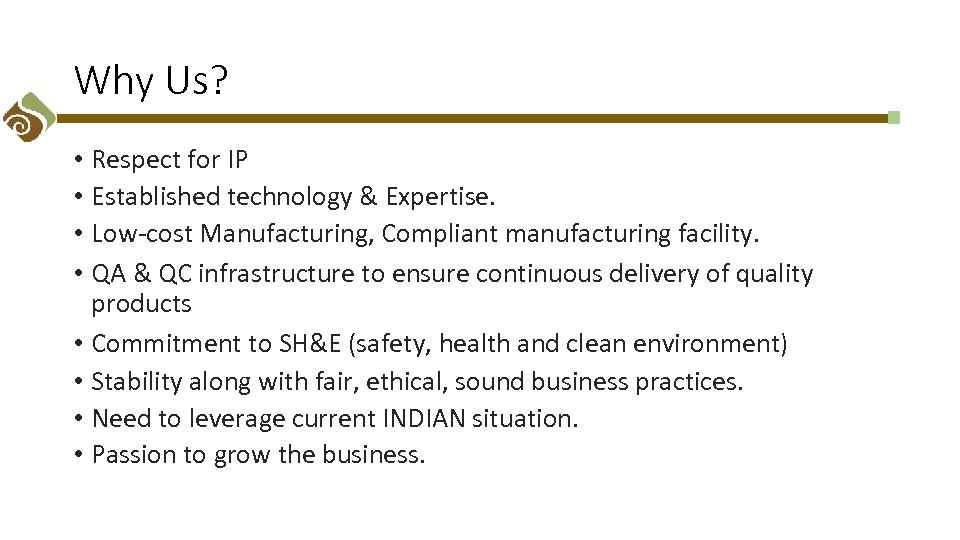 Why Us? • Respect for IP • Established technology & Expertise. • Low-cost Manufacturing,