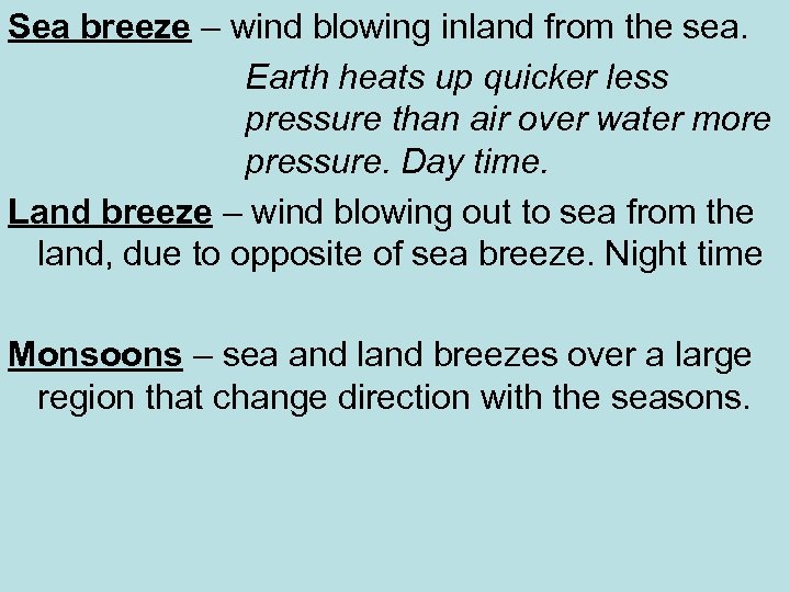 Sea breeze – wind blowing inland from the sea. Earth heats up quicker less