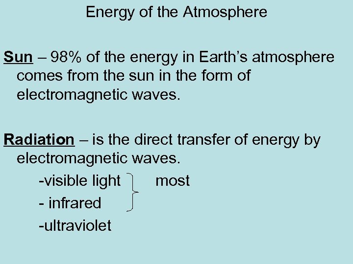 Energy of the Atmosphere Sun – 98% of the energy in Earth’s atmosphere comes