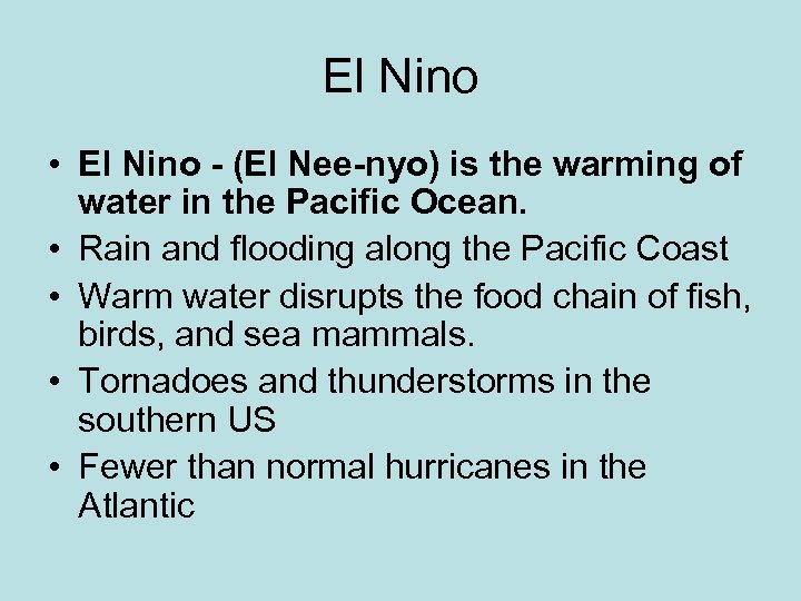 El Nino • El Nino - (El Nee-nyo) is the warming of water in