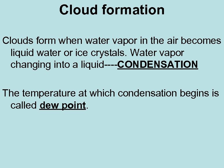 Cloud formation Clouds form when water vapor in the air becomes liquid water or