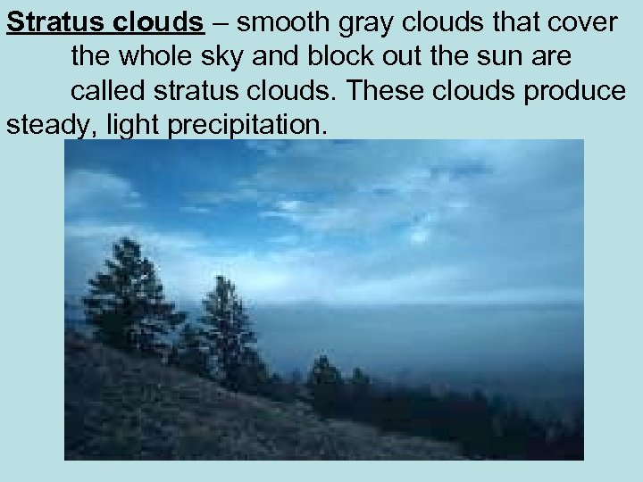 Stratus clouds – smooth gray clouds that cover the whole sky and block out