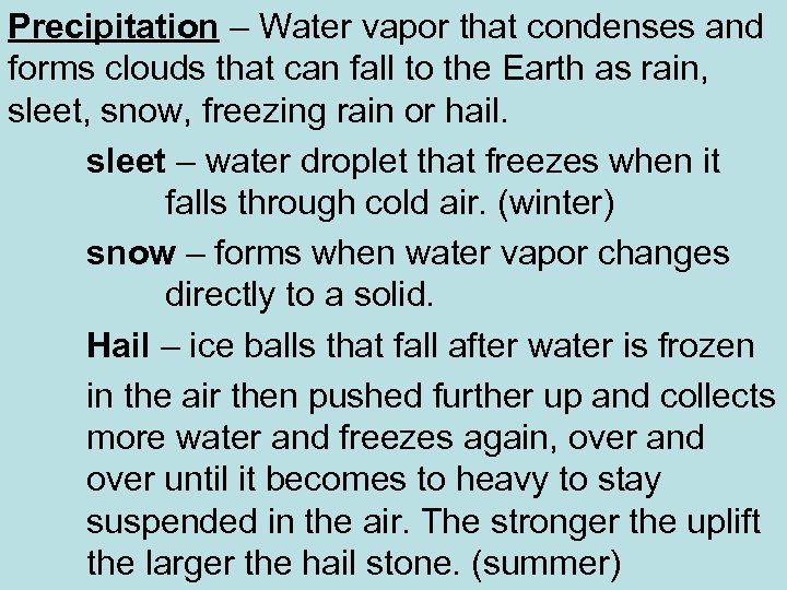 Precipitation – Water vapor that condenses and forms clouds that can fall to the