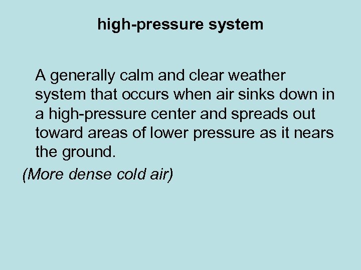 high-pressure system A generally calm and clear weather system that occurs when air sinks
