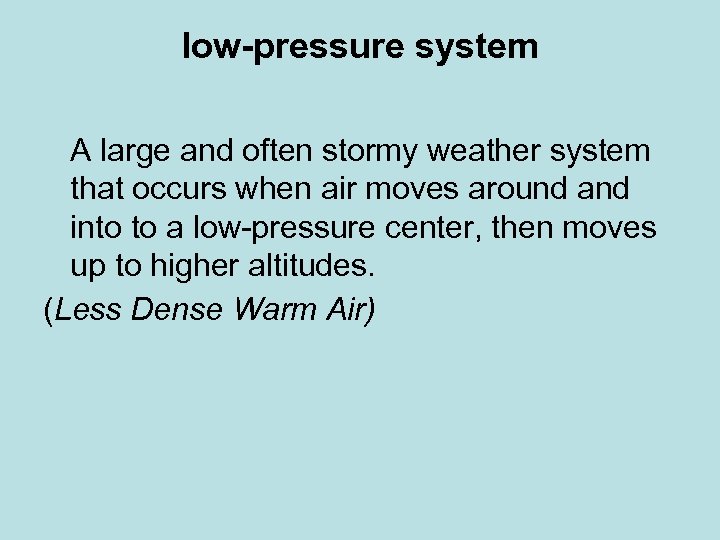 low-pressure system A large and often stormy weather system that occurs when air moves