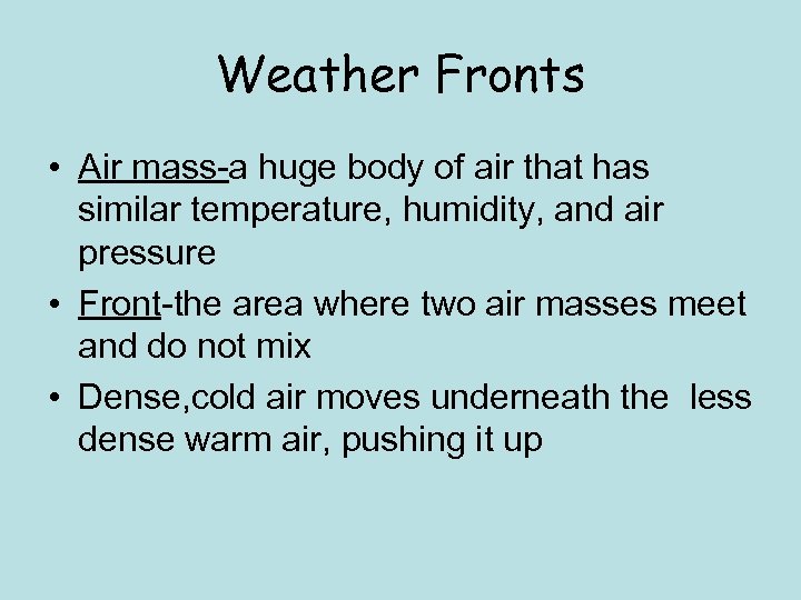 Weather Fronts • Air mass-a huge body of air that has similar temperature, humidity,