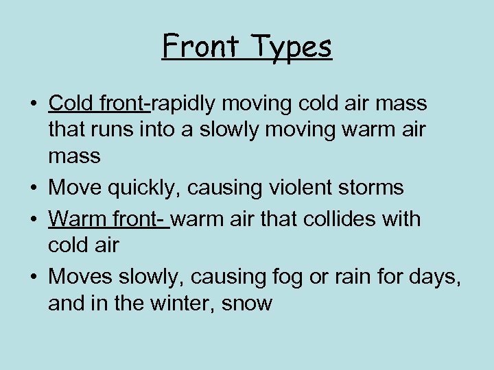 Front Types • Cold front-rapidly moving cold air mass that runs into a slowly