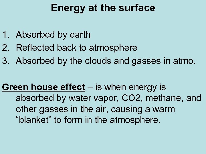 Energy at the surface 1. Absorbed by earth 2. Reflected back to atmosphere 3.