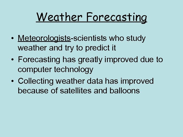 Weather Forecasting • Meteorologists-scientists who study weather and try to predict it • Forecasting